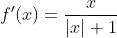f'(x)=\frac{x}{|x|+1}