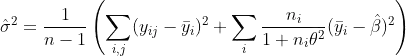 \hat\sigma^2=\frac{1}{n-1}\left(\sum_{i,j}(y_{ij}-\bar y_i)^2+\sum_i\frac{n_i}{1+n_i\theta^2}(\bar y_i-\hat\beta)^2\right)