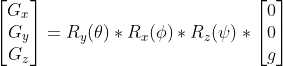 \begin{bmatrix} G_x\\ G_y\\ G_z \end{bmatrix} = R_y(\theta)*R_x(\phi)*R_z(\psi)*\begin{bmatrix} 0\\ 0\\ g \end{bmatrix}