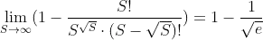 \lim_{S \to \infty} (1 - \frac{S!}{S^{\sqrt{S}}\cdot (S-\sqrt{S})!}) = 1 - \frac{1}{\sqrt{e}}