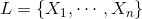 L={X_1,\cdots,X_n}
