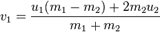 v_{1} = \frac{u_{1}(m_{1}-m_{2})+2m_{2}u_{2}}{m_{1}+m_{2}}