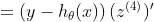 =\left(y-h_\theta(x) \right)(z^{(4)})'
