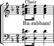 { \new StaffGroup <<
\new Staff <<
\set Staff.midiInstrument = #"voice oohs"
\key d \minor
\relative c' {
\set Score.tempoHideNote = ##t \tempo 8 = 120
\time 2/4
<fis a c fis>8.^"Choir" <fis a c fis>16 <fis a c fis>4
}
\addlyrics { Ba -- rab -- bam! }
>>
\new Staff <<
\set Staff.midiInstrument = #"church organ"
\clef F \key d \minor \time 2/4
\new Voice \relative c {
<dis dis'>8. <dis dis'>16 <dis dis'>4
}
>>
>> }