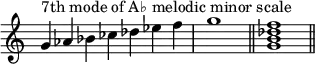 {
\override Score.TimeSignature #'stencil = ##f
\relative c'' {
\clef treble
\time 7/4 g4^\markup { "7th mode of A♭ melodic minor scale" } aes bes ces des es f \time 4/4 g1 \bar "||"
\time 4/4 <g, b des f>1 \bar "||"
} }