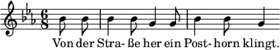 { \new Staff << \relative c'' {\set Staff.midiInstrument = #"clarinet" \tempo 4 = 120 \set Score.tempoHideNote = ##t
\key ees \major \time 6/8 \autoBeamOff \set Score.currentBarNumber = #9 \set Score.barNumberVisibility = #all-bar-numbers-visible \bar ""
\partial 4 bes8 bes | bes4 bes8 g4 g8 | bes4 bes8 g4 }
\addlyrics { Von der Stra- ße her ein Post- horn klingt. } >>
}