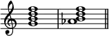 {
\omit Score.TimeSignature \relative c'' {
<g b d f>1 <aes b d f> \bar "||"
}
}