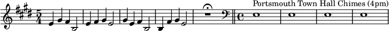 \relative c' {\set Staff.midiInstrument = #"tubular bells" \time 5/4 \key e \major e4 gis fis b,2 | e4 fis gis e2 | gis4 e fis b,2 | b4 fis' gis e2 | R1*5/4\fermata \bar "||" \clef bass \time 4/4 e,1^"Portsmouth Town Hall Chimes (4pm)" | e1| e1 | e1 |}
