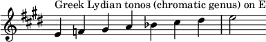 {
\key e \major
\override Score.TimeSignature #'stencil = ##f
\relative c' {
\clef treble \time 7/4
e4^\markup { Greek Lydian tonos (chromatic genus) on E } f gis a bes cis dis e2
} }