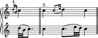 {
\override Score.TimeSignature #'stencil = ##f
{ \new PianoStaff <<
\new Staff { \relative c'' {
\clef treble \time 1/4
\grace { d16(^\markup { 4. } b } c4) \bar "||"
\time 3/4
c4^\markup { 5. } \grace { c8.( e16 } d4) c \bar "||" }
}
\new Staff { \relative c'' {
d32( b c8.)
c4 c8.( e32 d) c4 }
}
>> } }