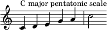 {
\override Score.TimeSignature #'stencil = ##f
\relative c' {
\clef treble \key c \major \time 5/4
c4^\markup { "C major pentatonic scale" } d e g a c2
} }