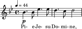 \relative c'' { \clef treble \time 4/4 \key bes \major \tempo 4 = 44 bes4.\p bes8 ees4. ees8 | d4. c8 d2 } \addlyrics { Pi- e Je- su Do- mi- ne, }