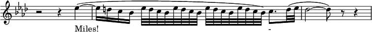 { \new Staff \with { \remove "Time_signature_engraver" }
\key aes \major
\relative c'' {
\set Staff.midiInstrument = #"oboe"
\set Score.tempoHideNote = ##t
\tempo 4 = 60
\time 4/4
r2 r 4 es( ~ \bar "|"
es16 d c bes es32 d c bes es32 d c bes es32 d c bes es32 d c bes )c8. d32( es \bar "|"
des2 ~ des8) r r4 \bar "|"
}
\addlyrics {
Miles!_ -_}
}