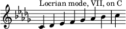 {
\override Score.TimeSignature #'stencil = ##f
\key c \locrian
\relative c' {
\clef treble
\time 7/4 c4^\markup { Locrian mode, VII, on C } des es f ges aes bes c
} }