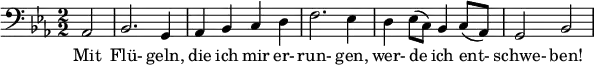 \relative c { \clef bass \numericTimeSignature \time 2/2 \key ees \major
\partial 2*1 aes2 | bes2. g4 | aes bes c d | f2. ees4 | d ees8( c) bes4 c8( aes) | g2 bes }
\addlyrics { Mit Flü- geln, die ich mir er- run- gen, wer- de ich ent- schwe- ben! }