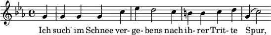 { \new Staff << \relative c'' { \set Staff.midiInstrument = #"clarinet" \tempo 4 = 128 \set Score.tempoHideNote = ##t
\key c \minor \time 4/4 \autoBeamOff \set Score.currentBarNumber = #7 \set Score.barNumberVisibility = #all-bar-numbers-visible \bar ""
\partial 4 g4 g g g c ees d2 c4 b! b c d g,( c2) }
\addlyrics { Ich such' im Schnee ver- ge- bens nach ih- rer Trit- te Spur, } >>
}