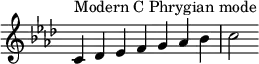 {
\key c \phrygian
\override Score.TimeSignature #'stencil = ##f
\relative c' {
\clef treble \time 7/4
c4^\markup { Modern C Phrygian mode } des es f g aes bes c2
} }